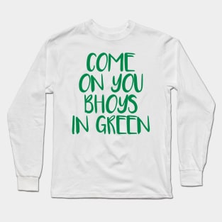 COME ON YOU BHOYS IN GREEN, Glasgow Celtic Football Club Green Text Design Long Sleeve T-Shirt